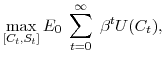 \displaystyle \max_{[C_t, S_t]} E_0 \; \sum^\infty_{t=0} \; \beta^t U(C_t),