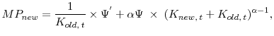 \displaystyle MP_{new} = \displaystyle\frac{1}{K_{old, \: t}} \times \Psi^{'} + \alpha\Psi\;\times\;(K_{new, \: t} + K_{old, \: t})^{\alpha-1},