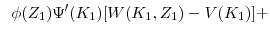 \displaystyle \;\; \phi(Z_1) \Psi'(K_1) [W(K_1, Z_1) - V(K_1)] +