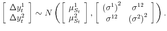 \displaystyle \left[\begin{array}{c} \Delta y_t^1 \Delta y_t^2 \end{array} \right] \sim N\left( \left[\begin{array}{c} \mu^1_{S_t} \mu^2_{S_t} \end{array}\right], \left[\begin{array}{cc} \left(\sigma^1\right)^2 & \sigma^{12} \sigma^{12} & \left(\sigma^2\right)^2 \end{array}\right]\right).