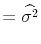 \displaystyle = \widehat{\sigma^2}
