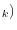 _{k})