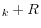 _{k}+R