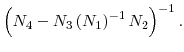 \left( N_{4}-N_{3}\left( N_{1}\right) ^{-1}N_{2}\right) ^{-1}.