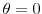  \theta=0