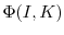  \Phi(I,K)