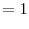 \displaystyle = 1