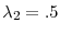  \lambda _{2}=.5