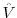  \hat{V}