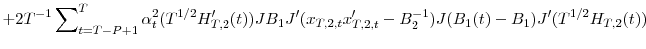 \displaystyle +2T^{-1}\sum\nolimits_{t=T-P+1}^{T}{\alpha_{t}^{2}(T^{1/2}{H}_{T,2}^{\prime }(t))JB_{1}{J}^{\prime}(x_{T,2,t}{x}_{T,2,t}^{\prime}-B_{2}^{-1}% )J(B_{1}(t)-B_{1}){J}^{\prime}(T^{1/2}H_{T,2}(t))}