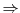  \Rightarrow