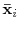  \mathbf{\bar{x}}_{i}