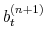 \displaystyle b^{(n+1)}_{t}