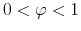  0 < \varphi< 1
