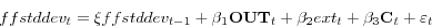 \begin{displaymath} ffstddev_{t} =\xi ffstddev_{t-1} +\beta _{1} {\rm {\bf OUT}}_{t} +\beta _{2} ext_{t} +\beta _{3} {\rm {\bf C}}_{t} +\varepsilon _{t} \end{displaymath}