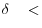 \delta \quad <