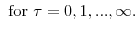 \displaystyle \mathrm{for} \tau=0,1,...,\infty.