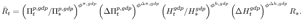 \displaystyle \bar{R}_{t} = \left( \Pi^{p,gdp}_{t}/\Pi^{p,gdp}_{\ast} \right)^{\phi^{\pi,gdp}} \left( \Delta\Pi^{p,gdp}_{t} \right)^{\phi^{\Delta\pi,gdp}} \left( H^{gdp}_{t}/H^{gdp}_{\ast} \right)^{\phi^{h,gdp}} \left( \Delta H^{gdp}_{t}\right)^{\phi^{\Delta h,gdp}} R_{\ast}. 
