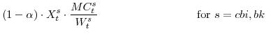 \displaystyle \left(1-\alpha\right) \cdot X^{s}_{t} \cdot \frac{MC^{s}_{t}}{W^{s}_{t}}\!\!\!\! \mathrm{for} s=cbi,bk