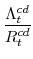 \displaystyle \frac{\Lambda^{cd}_{t}}{R^{cd}_{t}}
