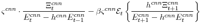 \displaystyle \varsigma^{cnn} \cdot\frac{\Xi^{cnn}_{t}} {E^{cnn}_{t}-h^{cnn}E^{cnn}_{t-1}} -\beta \varsigma^{cnn} \mathcal{E}_{t}\left\{\frac{h^{cnn}\Xi^{cnn}_{t+1}} {E^{cnn}_{t+1}-h^{cnn}E^{cnn}_{t}}\right\}