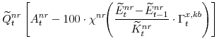\displaystyle \widetilde{Q}^{nr}_{t} \left[A^{nr}_{t}-100\cdot\chi^{nr}\!\! \left(\frac{\widetilde{E}^{nr}_{t}\!-\! \widetilde{E}^{nr}_{t-1}} {\widetilde{K}^{nr}_{t}}\cdot \Gamma^{x,kb}_{t}\right) \right]