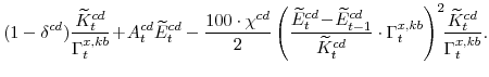 \displaystyle (1-\delta^{cd})\frac{\widetilde{K}^{cd}_{t}}{\Gamma^{x,kb}_{t}}\!+\!A^{cd}_{t}\widetilde{E}^{cd}_{t} -\frac{100\cdot\chi^{cd}}{2} \left(\frac{\widetilde{E}^{cd}_{t}\!-\! \widetilde{E}^{cd}_{t-1}}{\widetilde{K}^{cd}_{t}} \cdot \Gamma^{x,kb}_{t}\right)^{2}\!\!\frac{\widetilde{K}^{cd}_{t}}{\Gamma^{x,kb}_{t}}.