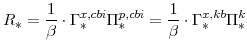 \displaystyle R_{\ast}=\frac{1}{\beta}\cdot\Gamma^{x,cbi}_{\ast} \Pi^{p,cbi}_{\ast} =\frac{1}{\beta}\cdot\Gamma^{x,kb}_{\ast} \Pi^{k}_{\ast}