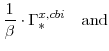 \displaystyle \frac{1}{\beta}\cdot\Gamma^{x,cbi}_{\ast} \mathrm{and}