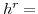  h^{r}=