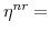  \eta^{nr}=