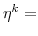  \eta^{k}=