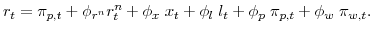 \displaystyle r_{t} = \pi_{p,t} + \phi_{r^{n}} r^{n}_{t} + \phi_{x} \; x_{t} + \phi_{l} \; l_{t} + \phi_{p} \; \pi_{p,t} + \phi_{w} \; \pi_{w,t}.