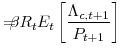 \displaystyle =\!\!\!\!\beta R_{t} E_{t}\left[ \frac{\Lambda_{c,t+1}}{P_{t+1}} \right]
