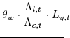 \displaystyle \theta_{w}\cdot\frac{\Lambda_{l,t}}{\Lambda_{c,t}}\cdot L_{y,t} \!\!\!\!