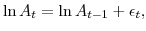 \displaystyle \ln A_{t}= \ln A_{t-1} + \epsilon_{t},% 