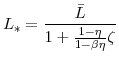 \displaystyle L_{\ast} = \frac{\bar{L}} {1+\frac{1-\eta}{1-\beta\eta} \zeta}% 