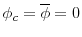  \phi_c = \overline{\phi} = 0