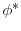  \phi ^{*}