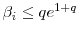  \beta_i \leq q e^{1+q}