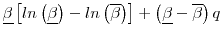 \displaystyle \underline{\beta} \left [ ln \left (\underline{\beta} \right) - ln \left (\overline{\beta} \right) \right ] + \left ( \underline{\beta} - \overline{\beta}\right ) q