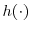  h(\cdot)