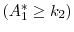  \left( A_{1}^{*} \geq k_2 \right)