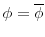  \phi = \overline{\phi}