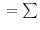 _{ }=\sum 
