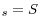 _{s}=S