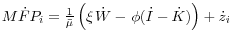 M\dot {F}P_i =\frac{1}{\bar {\mu }}\left( {\xi {\kern 1pt}\dot {W}-{\kern 1pt} \phi (\dot {I}-\dot {K})} \right)+\dot {z}_i 