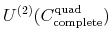\displaystyle U^{\left( 2\right) }(C_{\text{complete}}^{\text{quad}})