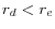 r_d <r_e 