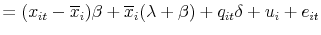 \displaystyle = (x_{it}-\overline{x}_{i})\beta+ \overline{x}_{i}(\lambda+\beta) + q_{it}\delta+ u_{i} + e_{it}% 